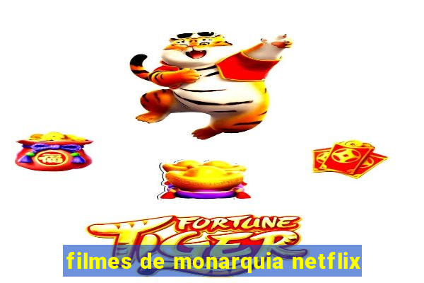 filmes de monarquia netflix